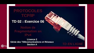 Protocoles TCPIP  TD02  Exercice 06  Notion de Fragmentation en IPv4  L2 GTR [upl. by Quiteris]