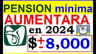 PENSION MINIMA IMSS AUMENTARA A  O   8000 EN 2024 EN ESPERA DE AUMENTO DE SALARIO MINIMO DIC [upl. by Lienet]