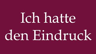 How to Pronounce Ich hatte den Eindruck I had the impression Correctly in German [upl. by Lew]