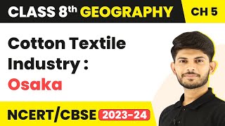 Cotton Textile Industry Osaka  Industries  Class 8 Geography [upl. by Sidras]