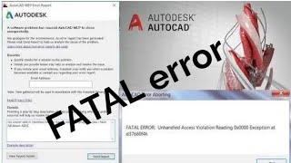 AutoCAD fatal error unhandled access violation reading 0x0000 exception at [upl. by Tamra]