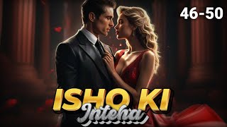 Ishq Ki Inteha ❤️ Episode 46 to 50  Ishq Ki Inteha Story episode 46 to 50 novels love stories [upl. by Tongue]