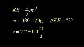 Propagation of error to get the uncertainty in kinetic energy from mass and speed [upl. by Alpheus797]