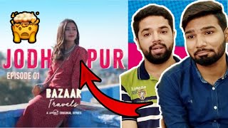 Bazaar Travels Ft Barkha Singh  Jodhpur  Desi Peeps Reaction [upl. by Aihcila226]