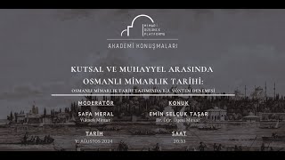 AKADEMİ KONUŞMALARI  Kutsal ve Muhayyel Arasında Osmanlı Mimarlık Tarihi [upl. by Lynnet]