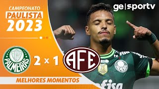 PALMEIRAS 2 X 1 FERROVIÁRIA  MELHORES MOMENTOS  11ª RODADA DO PAULISTA 2023  geglobo [upl. by Calore]