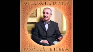 Gheorghe Dinica  Parol ca te iubesc [upl. by Galen]