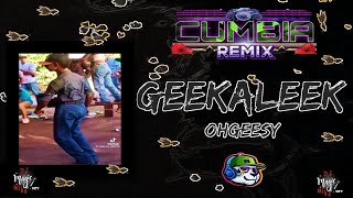 GEEKALEEK  OHGEESY  CUMBIA REMIX 2024  BY DJ MAGIC MIKE MTY [upl. by Bianka]