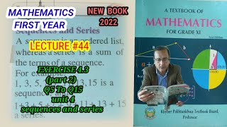 LECTURE 44 EXERCISE 43 PART 2 Q5 TO Q14 UNIT 4 SEQUENCES amp SERIES 1ST YEAR MATH KPK BOARDS [upl. by Relyuhcs]