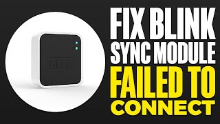 How To Fix Blink Sync Module Failed To Connect 2024 [upl. by Aikas]