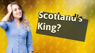 Does Scotland have a king [upl. by Hulda]