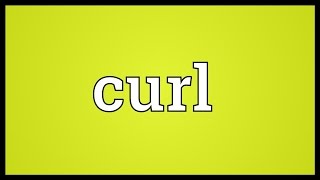 Curl Meaning [upl. by Moon319]