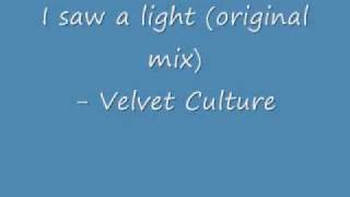 I saw a light original mix  Velvet Culture [upl. by Domingo]