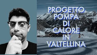 PROGETTO POMPA DI CALORE IN VALTELLINA [upl. by Eilliw179]