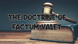 DISCUSS THE DOCTRINE OF FACTUM VALET WITH CASE LAWS [upl. by Niuq]