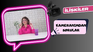 İlişkiler Hakkında  Kameranımdan Sorular [upl. by Prendergast]