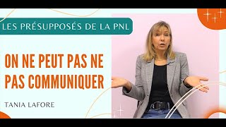 On ne peut pas ne pas communiquer  Les présupposés de la PNL avec Tania Lafore [upl. by Ripp992]