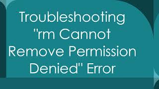 Troubleshooting quotrm Cannot Remove Permission Deniedquot Error [upl. by Kort]