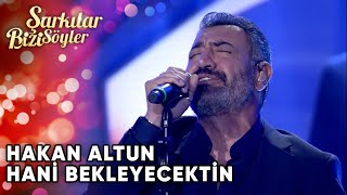 Hani Bekleyecektin  Hakan Altun  Şarkılar Bizi Söyler  Performans [upl. by Ailahtan143]