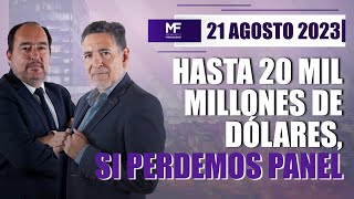 Hasta 20 mil millones de dólares si perdemos panel  MomentoFinanciero [upl. by Enicnarf]