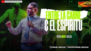 ENTRE LA CARNE Y EL ESPIRITU  PASTOR MIGUEL GRULLON 2023 [upl. by Annaig]