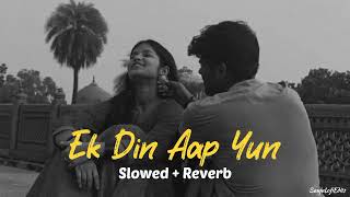 Ek Din Aap Yun  Slowed  Reverb   90s songs [upl. by Noicpecnoc]