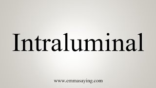 How To Say Intraluminal [upl. by Akema]