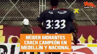 Néider Morantes Campeón con Nacional y Medellín [upl. by Coveney]