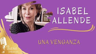 NARRACIÓN de Una venganza de ISABEL ALLENDE Audio libros en UN SUEÑO DIRIGIDO [upl. by Rosy]