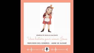 Bénédicte Delelis raconte une histoire pour aimer Jésus pendant le Carême Cendres  Anne de Guigné [upl. by Adiela]