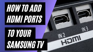 How To Add HDMI Ports to your Samsung TV [upl. by Arayk]