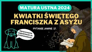 Matura ustna 2024  Kwiatki św Franciszka z Asyżu  opracowanie pytań jawnych [upl. by Outhe433]