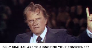 Conscience  Billy Graham Classic Sermon [upl. by Lyrem]