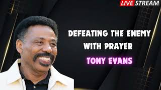 Defeating the Enemy with Prayer Tony Evans Sermon [upl. by Melamie]