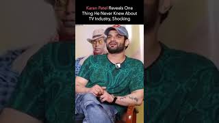 Karan Patel Reveals One Shocking Thing He Never Knew About TV Industry  shorts [upl. by Weksler]