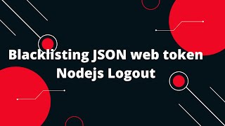 🔒 JWT Authentication in Nodejs 7 Blacklisting JSON web token Nodejs Logout [upl. by Brandenburg]