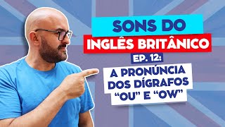 Sons do Inglês Britânico Fonética e Pronúncia  Ep 12 A Pronúncia dos Dígrafos Ou e Ow [upl. by Ojillek951]