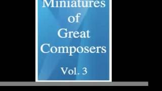 Miniatures of Great Composers vol 3 [upl. by Nay]