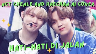 NCT CHENLE AND HAECHAN AI COVER  HATIHATI DI JALAN TULUS With Lyrics [upl. by Nahn]