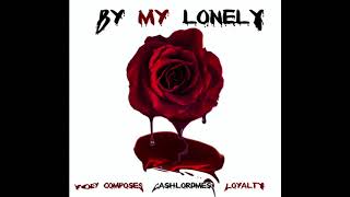 By My Lonely  Ft Loyalty x Yoey x Messy Marv aka Cahlord Mess [upl. by Eelirem60]