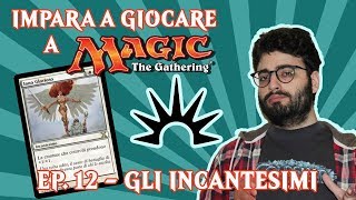 IMPARA A GIOCARE A MTG EP 12  GLI INCANTESIMI [upl. by Enilesoj]