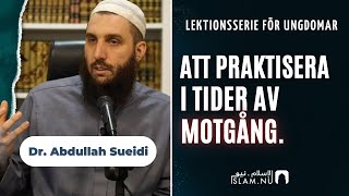 Hur man praktiserar i tider av motgång  Dr Abdullah Sueidi [upl. by Nahallac]