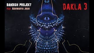 Bandish Projekt  Dakla 3 feat Aishwarya Joshi [upl. by Helaine]