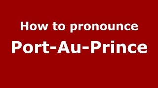 How to pronounce PortAuPrince American EnglishUS  PronounceNamescom [upl. by Sedrul]