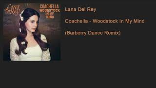 Lana Del Rey  Coachella  Woodstock In My Mind Barberry Dance Remix [upl. by Hyland608]