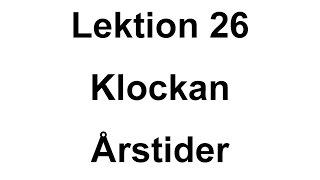 Lektion 26  klockan veckodagar årstider  Svenska för Nybörjare  A1 CEFR [upl. by Matthias]