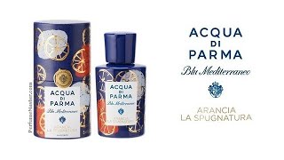 Arancia La Spugnatura New Acqua di Parma Blu Mediterraneo [upl. by Nugesulo339]