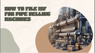 How To File ISF For Pipe Belling Machines [upl. by Grange]