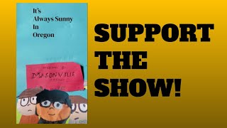 Support The Show  Its Always Sunny in Oregon [upl. by Wright]