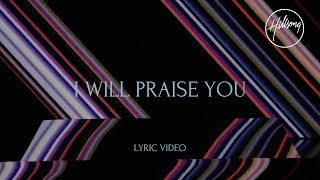 I Will Praise You Official Lyric Video  Hillsong Worship [upl. by Oisorbma728]